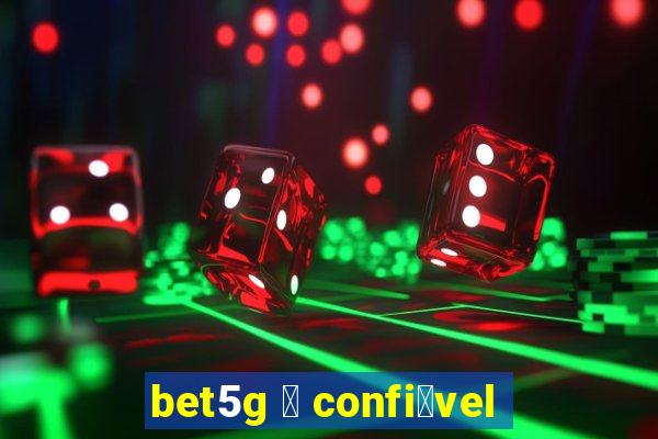 bet5g 茅 confi谩vel