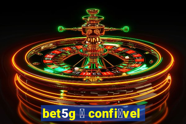 bet5g 茅 confi谩vel