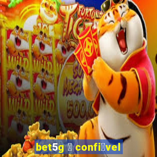 bet5g 茅 confi谩vel