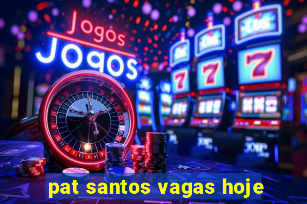 pat santos vagas hoje