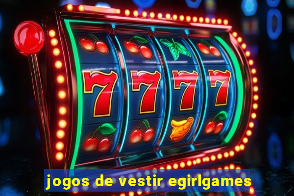 jogos de vestir egirlgames