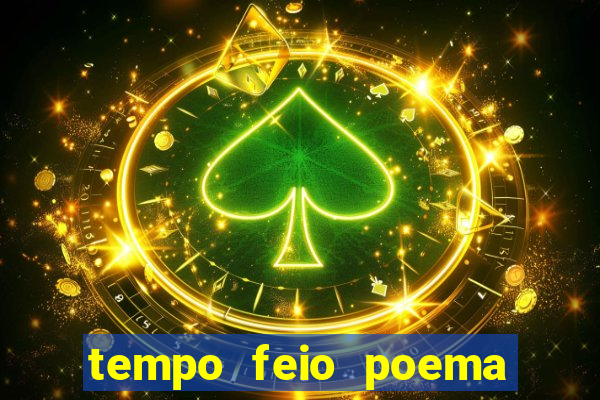 tempo feio poema tempo poesia fernando pessoa