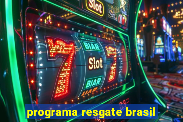 programa resgate brasil