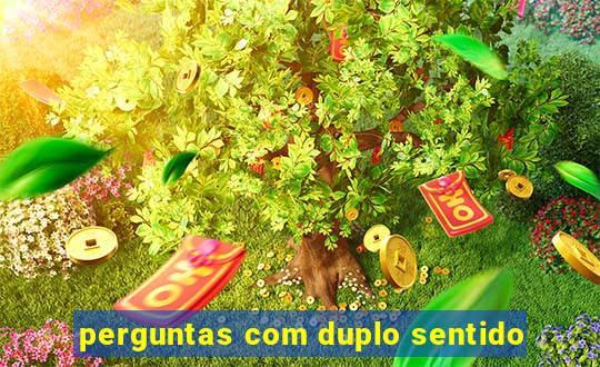 perguntas com duplo sentido