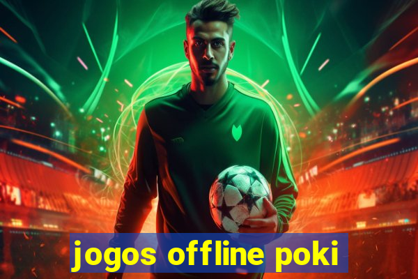 jogos offline poki