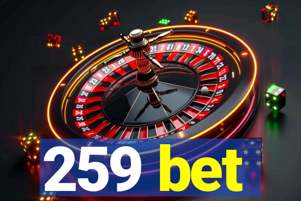 259 bet