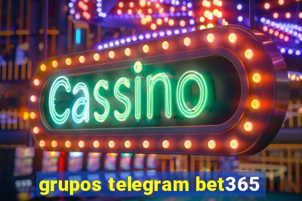 grupos telegram bet365