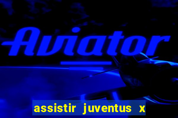 assistir juventus x bayer leverkusen futemax