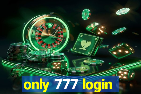 only 777 login