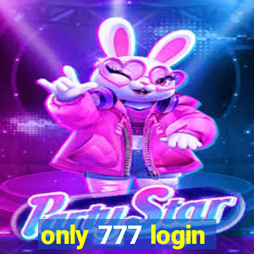 only 777 login