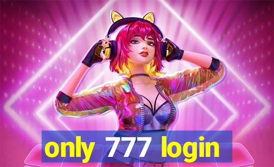 only 777 login