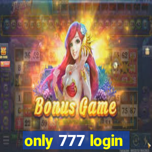 only 777 login