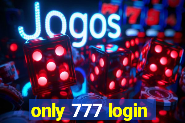 only 777 login