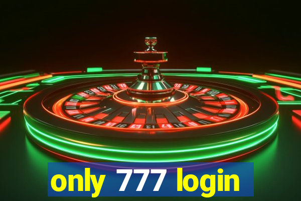 only 777 login