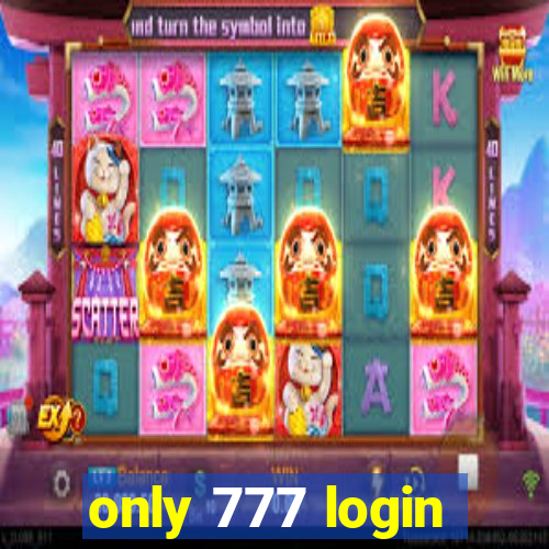 only 777 login