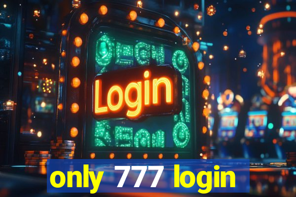 only 777 login