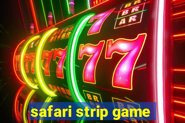 safari strip game