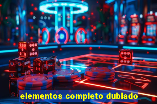 elementos completo dublado