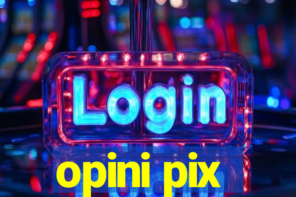 opini pix