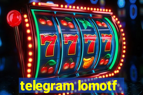 telegram lomotf