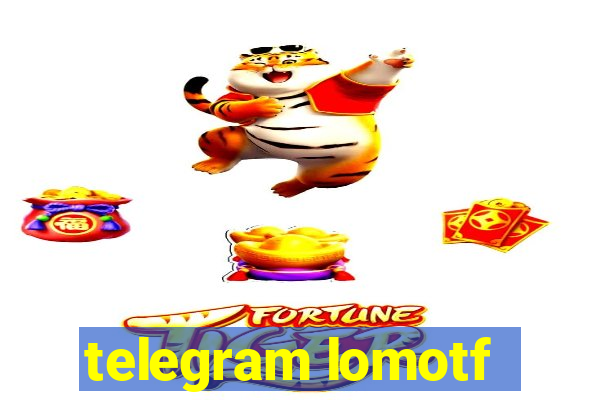 telegram lomotf