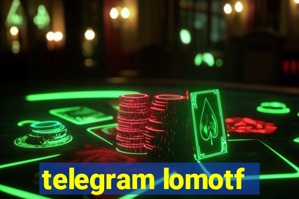 telegram lomotf