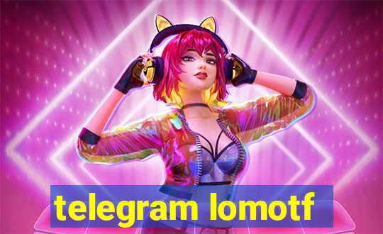 telegram lomotf