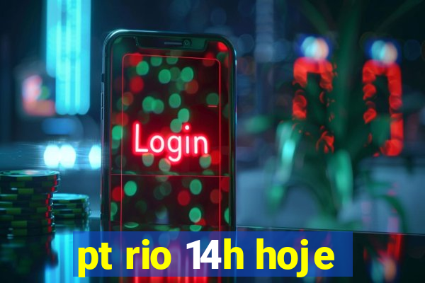 pt rio 14h hoje