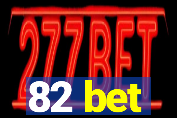 82 bet