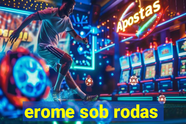 erome sob rodas