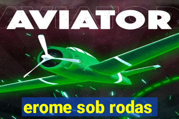 erome sob rodas