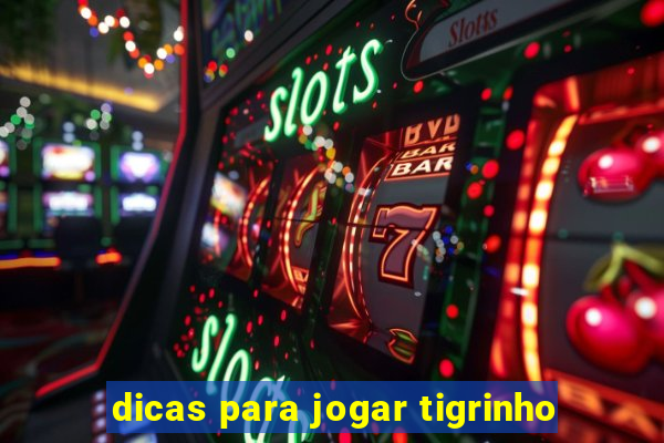 dicas para jogar tigrinho