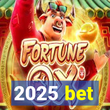 2025 bet