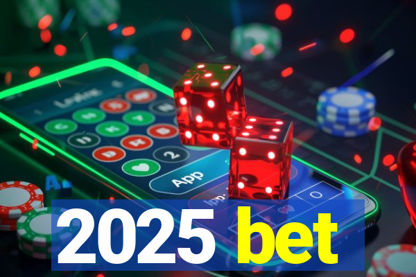 2025 bet