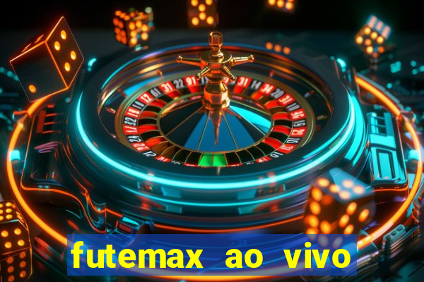 futemax ao vivo futebol ao vivo