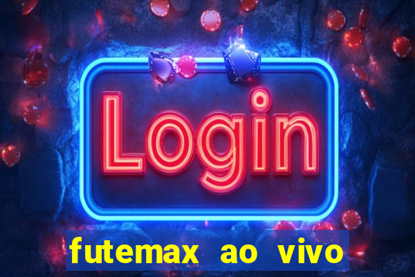 futemax ao vivo futebol ao vivo