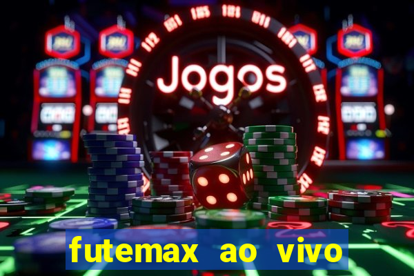 futemax ao vivo futebol ao vivo