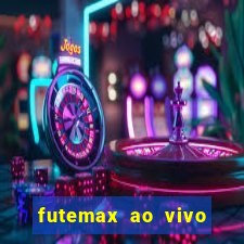 futemax ao vivo futebol ao vivo