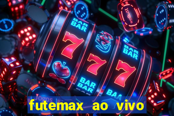 futemax ao vivo futebol ao vivo