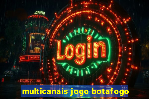 multicanais jogo botafogo