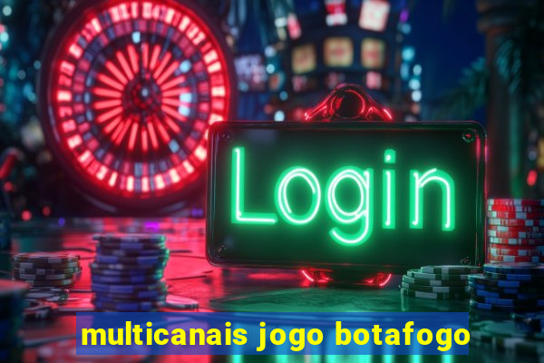 multicanais jogo botafogo