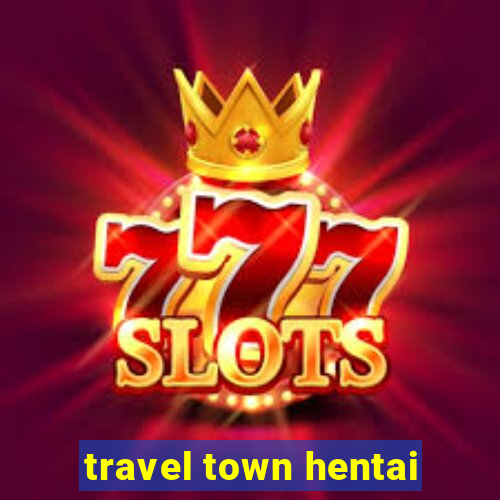 travel town hentai