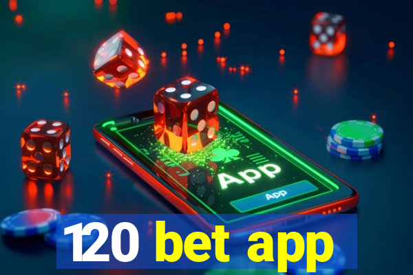 120 bet app