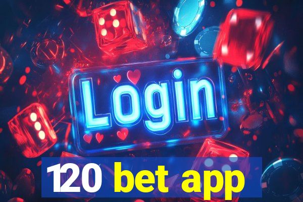 120 bet app