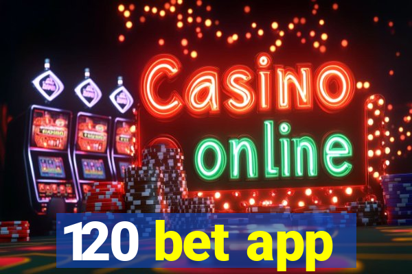 120 bet app