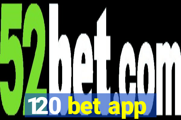 120 bet app