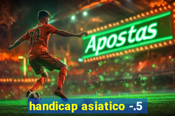 handicap asiatico -.5