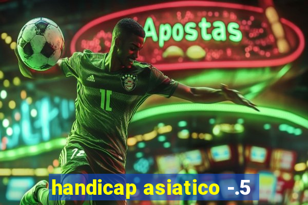 handicap asiatico -.5