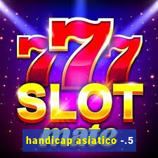 handicap asiatico -.5