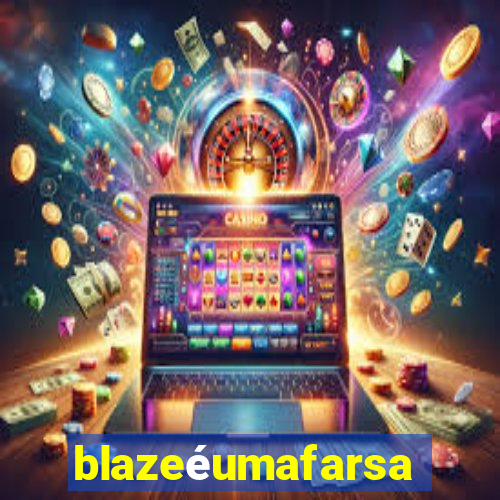 blazeéumafarsa